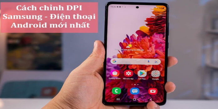 Cách chỉnh DPI Samsung