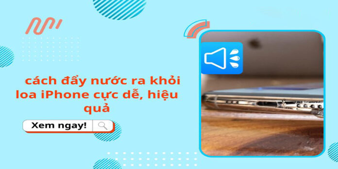 Cách đẩy nước khỏi loa iPhone