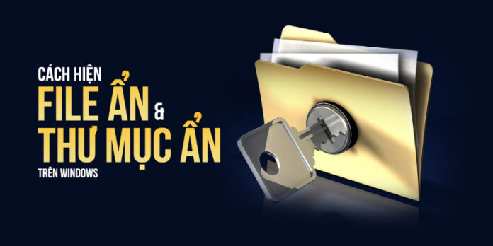 Cách hiện file ẩn và thư mục ẩn trên Windows