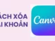 Cách xóa tài khoản canva: hướng dẫn chi tiết để ngừng sử dụng dịch vụ cách xóa tài khoản canva: hướng dẫn chi tiết để ngừng sử dụng dịch vụ